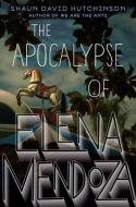 The Apocalypse of Elena Mendoza di Shaun David Hutchinson edito da SIMON PULSE
