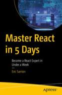 Master React in 5 Days: Become a React Expert in Under a Week di Eric Sarrion edito da APRESS