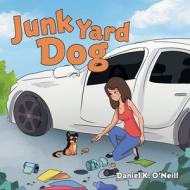 Junk Yard Dog di Daniel K. O'Neill edito da WORD ALIVE PR