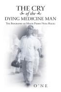 The Cry of the Dying Medicine Man di O'Ne edito da iUniverse