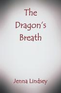 The Dragon's Breath di Jenna Lindsey edito da iUniverse