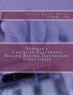 Newman's Certified Electronic Health Record Technicians Study Guide di Xaiver Rauf Newman Ahi Cehrt edito da Createspace