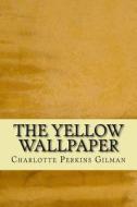 The Yellow Wallpaper: And Other Tales di Charlotte Perkins Gilman edito da Createspace