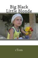 Big Black Little Blonde di Ctom edito da Createspace