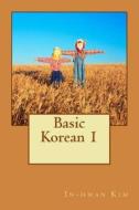 Basic Korean 1 di In-Hwan Kim edito da Createspace