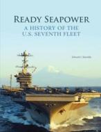 Ready Seapower: A History of the U.S. Seventh Fleet di Department of the Navy, Edward J. Marolda edito da Createspace