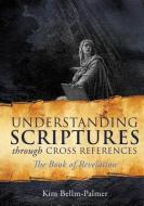 Understanding Scriptures Through Cross References di Kim Bellm-Palmer edito da XULON PR