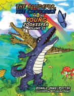 The Alligator, the Crocodile and the Young Zookeeper di Donald James Potter edito da Xlibris