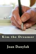 Kim the Dreamer di Joan Kikel Danylak edito da Createspace
