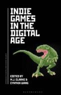 Indie Games In The Digital Age edito da Bloomsbury Publishing Plc