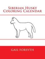 Siberian Husky Coloring Calendar di Gail Forsyth edito da Createspace