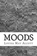Moods: (Louisa May Alcott Classics Collection) di Louisa May Alcott edito da Createspace