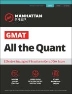 GMAT All the Quant: The Definitive Guide to the Quant Section of the GMAT di Manhattan Prep edito da MANHATTAN PREP PUB