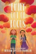 Emily Out of Focus di Miriam Spitzer Franklin edito da Skyhorse Publishing