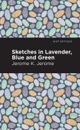 Sketches in Lavender, Blue and Green di Jerome K. Jerome edito da MINT ED
