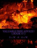 Valuable Free Advice ! ( Book 47 ) di G. R. W, S. a. W edito da Createspace