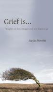 Grief is... di Heike Mertins edito da FriesenPress