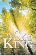 The Sky King di James R. Wylie Jr. edito da iUniverse