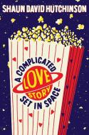 A Complicated Love Story Set in Space di Shaun David Hutchinson edito da SIMON & SCHUSTER BOOKS YOU