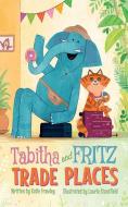 Tabitha and Fritz Trade Places di Katie Frawley edito da TWO LIONS