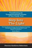 Step Into the Light -- Transforming the Transgenerational Trauma of Your Family Tree di Patricia Kathleen Robertson edito da BookBaby