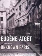 Eugene Atget - Unknown Paris di David Harris edito da The New Press