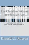 Christian Witness in a Secular Age di Donald G. Bloesch edito da Wipf & Stock Publishers