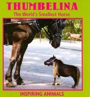 Thumbelina: The World's Smallest Horse di Heather C. Hudak edito da Weigl Publishers