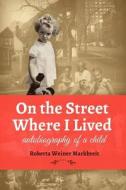 On The Street Where I Lived di Roberta Weiner Markbreit edito da Inkwater Press