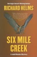 Six Mile Creek di Richard Helms edito da Five Star (ME)