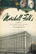 Marshall Field's: The Store That Helped Build Chicago di Gayle Soucek edito da HISTORY PR
