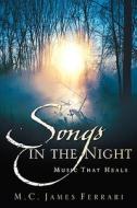 Songs in the Night: Music That Heals di M. C. James Ferrari edito da XULON PR