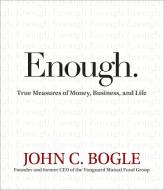 Enough.: True Measures of Money, Business, and Life di John C. Bogle edito da Highbridge Company