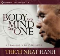 Body And Mind Are One di Thich Nhat Hanh edito da Sounds True Inc