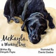 McKayla, a Working Dog di Danyelle Payne edito da America Star Books