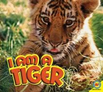 I Am a Tiger di Steve MacLeod edito da Av2 by Weigl