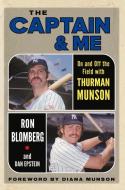 The Captain and Me: On and Off the Field with Thurman Munson di Ron Blomberg, Dan Epstein edito da TRIUMPH BOOKS