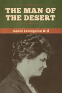 The Man of the Desert di Grace Livingston Hill edito da Bibliotech Press