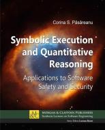 Symbolic Execution and Quantitative Reasoning: Applications to Software Safety and Security di P& edito da MORGAN & CLAYPOOL