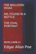 The Balloon-Hoax/Ms. Found in a Bottle/The Oval Portrait: Novels.Man.15 di Edgar Allan Poe edito da LIGHTNING SOURCE INC