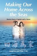 Making Our Home Across The Seas: Stories di PETER T. HO edito da Lightning Source Uk Ltd