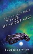 EARTH'S LAST SHIPS: THE PHOENIX di RYAN RODRIGUEZ edito da LIGHTNING SOURCE UK LTD