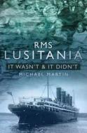 RMS Lusitania: It Wasn't & It Didn't di Michael Martin edito da The History Press Ltd