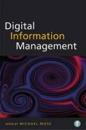 Digital Information Management. Michael Moss, Editor di Michael Moss edito da FACET PUB