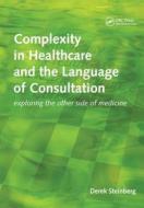 Complexity in Healthcare and the Language of Consultation di Derek Steinberg edito da CRC Press