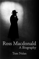 Ross MacDonald: A Biography di Tom Nolan edito da POISONED PEN PR