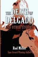 The Death of Delgado and Other Stories di Rod Miller edito da Pen-L Publishing