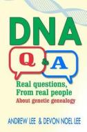 DNA Q and A: Real Questions from Real People about Genetic Genealogy di Andrew Lee, Devon Noel Lee edito da Createspace Independent Publishing Platform