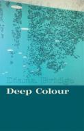 Deep Colour di Diana Bridge edito da Otago University Press