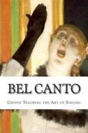 Bel Canto: Chopin Teaching the Art of Singing di Cecilia Jorgensen edito da Icons of Europe